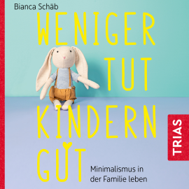 Hörbuch Weniger tut Kindern gut  - Autor Bianca Schäb   - gelesen von Anja Lehmann