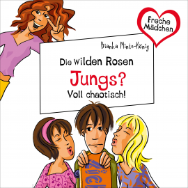 Hörbuch Freche Mädchen: Die Wilden Rosen: Jungs? Voll chaotisch!  - Autor Bianka Minte-König   - gelesen von Corinna Dorenkamp