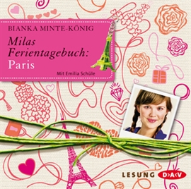 Hörbuch Milas Ferientagebuch: Paris  - Autor Bianka Minte-König   - gelesen von Emilia Schüle