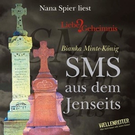 Hörbuch SMS aus dem Jenseits  - Autor Bianka Minte-König   - gelesen von Nana Spier