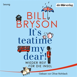 Hörbuch It’s teatime, my dear! Wieder reif für die Insel  - Autor Bill Bryson   - gelesen von Oliver Rohrbeck