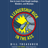 A Leadership Kick in the Ass - How to Learn from Rough Landings, Blunders, and Missteps (Unabridged)
