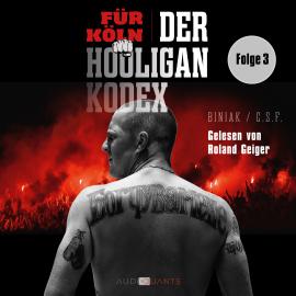 Hörbuch Das Rheinland-Kleeblatt - Für Köln! Der Hooligan-Kodex, Folge 3 (Ungekürzt)  - Autor Biniak   - gelesen von Roland Geiger