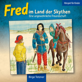 Hörbuch Fred im Land der Skythen: Eine ungewöhnliche Freundschaft  - Autor Birge Tetzner   - gelesen von Birge Tetzner