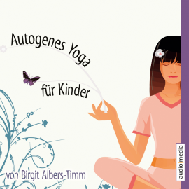 Hörbuch Autogenes Yoga für Kinder  - Autor Birgit Albers-Timm   - gelesen von Bettina Radener