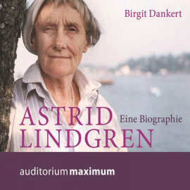 Hörbuch Astrid Lindgren - Eine Biographie (Ungekürzt)  - Autor Birgit Dankert   - gelesen von Schauspielergruppe