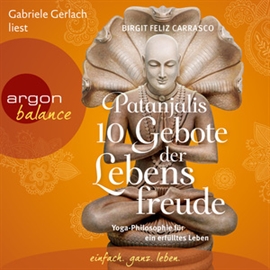 Hörbuch Patanjalis 10 Gebote der Lebensfreude - Yoga-Philosophie für ein erfülltes Leben  - Autor Birgit Feliz Carrasco   - gelesen von Gabriele Gerlach