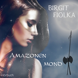 Hörbuch Amazonenmond  - Autor Birgit Fiolka   - gelesen von Birgit Fiolka