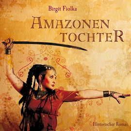 Hörbuch Amazonentochter  - Autor Birgit Fiolka   - gelesen von Annabelle Krieg