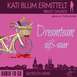 Hörbuch Dreamteam süßsauer - Kati Blum ermittelt, Band 5 (ungekürzt)  - Autor Birgit Gruber   - gelesen von Christine Schaller