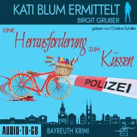 Hörbuch Eine Herausforderung zum Küssen - Kati Blum ermittelt, Band 2 (ungekürzt)  - Autor Birgit Gruber   - gelesen von Christine Schaller