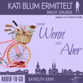 Ohne Wenn und Aber - Kati Blum ermittelt - Bayreuth Krimi, Band 1 (ungekürzt)