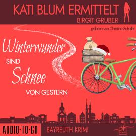 Hörbuch Winterwunder sind Schnee von gestern - Kati Blum ermittelt, Band 8 (ungekürzt)  - Autor Birgit Gruber   - gelesen von Christine Schaller