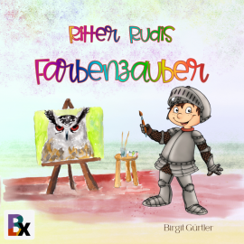 Hörbuch Ritter Rudis Farbenzauber  - Autor Birgit Gürtler   - gelesen von Claudia Gogolin