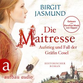 Hörbuch Die Maitresse - Aufstieg und Fall der Gräfin Cosel (Ungekürzt)  - Autor Birgit Jasmund   - gelesen von Karoline Mask von Oppen