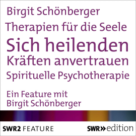 Hörbuch Therapien für die Seele - Sich heilenden Kräften anvertrauen  - Autor Birgit Schönberger   - gelesen von Birgit Schönberger