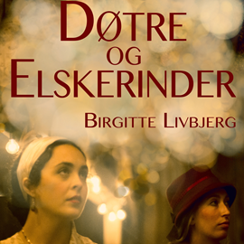 Hörbuch Døtre og elskerinder  - Autor Birgitte Livbjerg   - gelesen von Birgitte Livbjerg