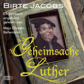 Hörbuch Geheimsache Luther  - Autor Birte Jacobs   - gelesen von Maja Dörsam-Bellemann