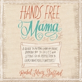 Hörbuch Hands Free Mama  - Autor Jaimee Draper   - gelesen von Rachel Macy Stafford