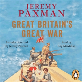 Hörbuch Great Britain's Great War  - Autor Jeremy Paxman   - gelesen von Roy McMillan