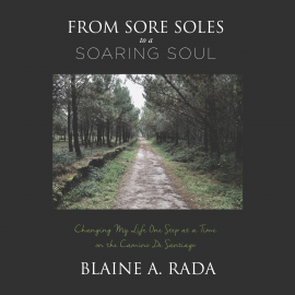 Hörbuch From Sore Soles to a Soaring Soul  - Autor Blaine A. Rada   - gelesen von Blaine A. Rada