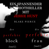 Jessie Hunt Psychothriller im Doppelpack: Die perfekte Frau (#1) und Der perfekte Block (#2)