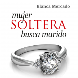 Hörbuch Mujer soltera busca marido  - Autor Blanca Mercado   - gelesen von Luciana Falcón