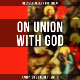 Hörbuch On Union with God  - Autor Blessed Albert the Great   - gelesen von Thomas Collins