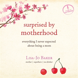 Hörbuch Surprised by Motherhood  - Autor Lisa-Jo Baker   - gelesen von Lisa-Jo Baker