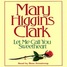 Hörbuch Let Me Call You Sweetheart (abridged)  - Autor Mary Higgins Clark   - gelesen von Bess Armstrong
