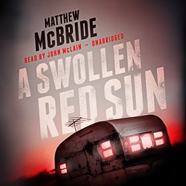 Hörbuch A Swollen Red Sun  - Autor Matthew McBride   - gelesen von John McLain