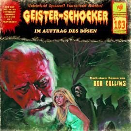 Hörbuch Geister-Schocker, Folge 103: Im Auftrag des Bösen  - Autor Bob Collins   - gelesen von Schauspielergruppe