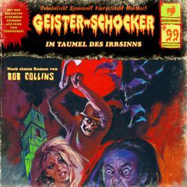 Hörbuch Geister-Schocker, Folge 99: Im Taumel des Irrsinns  - Autor Bob Collins   - gelesen von Schauspielergruppe