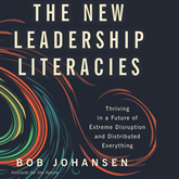 The New Leadership Literacies - Thriving in a Future of Extreme Disruption and Distributed Everything (Unabridged)