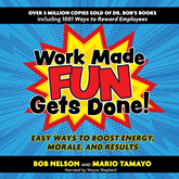 Work Made Fun Gets Done! - Easy Ways to Boost Energy, Morale, and Results (Unabridged)