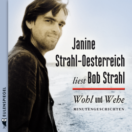 Hörbuch Wohl und Wehe  - Autor Bob Strahl   - gelesen von Janine Strahl-Oesterreich