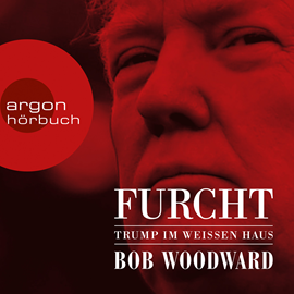 Hörbuch Furcht - Trump im weißen Haus  - Autor Bob Woodward   - gelesen von Richard Barenberg