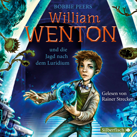 Hörbuch William Wenton und die Jagd nach dem Luridium (William Wenton 1)  - Autor Bobbie Peers   - gelesen von Rainer Strecker