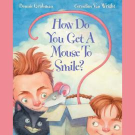 Hörbuch How Do You Get a Mouse to Smile? (Unabridged)  - Autor Bonnie Grubman   - gelesen von Marty Rhuben