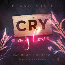 Hörbuch Cry my love:  - Autor Bonnie Sharp   - gelesen von Marie-Celine Pfetzing