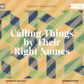 Hörbuch Calling Things by Their Right Names (Unabridged)  - Autor Booker T. Washington   - gelesen von Sam Kusi