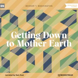 Hörbuch Getting Down to Mother Earth (Unabridged)  - Autor Booker T. Washington   - gelesen von Sam Kusi