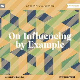 Hörbuch On Influencing by Example (Unabridged)  - Autor Booker T. Washington   - gelesen von Sam Kusi