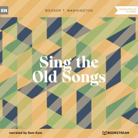 Hörbuch Sing the Old Songs (Unabridged)  - Autor Booker T. Washington   - gelesen von Sam Kusi