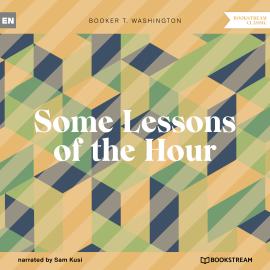 Hörbuch Some Lessons of the Hour (Unabridged)  - Autor Booker T. Washington   - gelesen von Sam Kusi