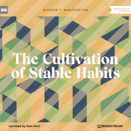 Hörbuch The Cultivation of Stable Habits (Unabridged)  - Autor Booker T. Washington   - gelesen von Sam Kusi