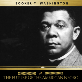 Hörbuch The Future of the American Negro  - Autor Booker T. Washington   - gelesen von Mark Mcnamara