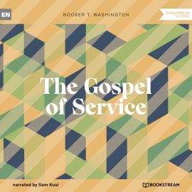 Hörbuch The Gospel of Service (Unabridged)  - Autor Booker T. Washington   - gelesen von Sam Kusi