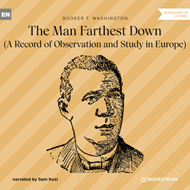Hörbuch The Man Farthest Down - A Record of Observation and Study in Europe (Unabridged)  - Autor Booker T. Washington   - gelesen von Sam Kusi
