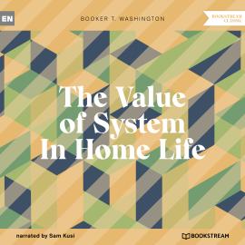 Hörbuch The Value of System In Home Life (Unabridged)  - Autor Booker T. Washington   - gelesen von Sam Kusi
